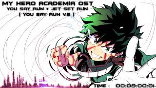 My Hero Academia OST - You Say Run + Jet Set Run  You Say Run V.2 ( M.S.S.G )
