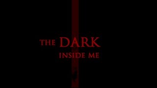 The Dark Inside Me part 1:So creepy