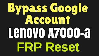 Lenovo A7000-a Reset Google Account | Bypass Google Account | FRP Reset