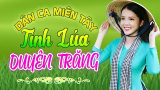 TÌNH LÚA DUYÊN TRĂNG - Nhạc Trữ Tình Dân Ca Miền Tây Không Quảng Cáo - LK Cha Cha Cha Miền Tây