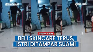 Niat Cantik di Depan Suami dengan Beli Banyak Skincare, Istri Ditampar