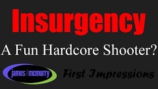 Insurgency: First Impressions [A Fun Hardcore Shooter?]