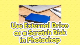 How to Use External Hard Drive as a Scratch Disk in Photoshop