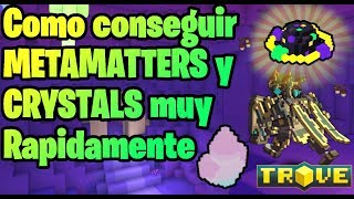 Como conseguir METAMATTER Y CRYSTALS muy Rapidamente ~Trove en Español~