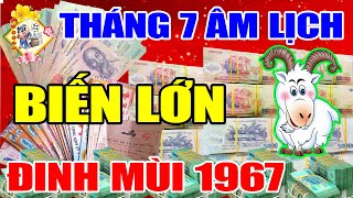 Tháng 7 ÂL Tuổi ĐINH MÙI 1967 Biết Được Bí Mật Này, TIỀN NHIỀU HƠN CHỦ NỢ | TỬ VI TÀI LỘC