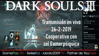 Transmisión en vivo 26-2-2019 Darks Souls 3 Cooperativo con zol Gamerpsiquica | SeriesRol