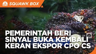 Sinyal Kuat "Keran' Ekspor CPO CS Bakal Dibuka