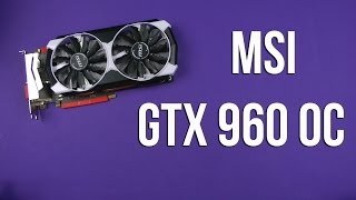 Распаковка MSI GTX 960 OC (GTX 960 4GD5T OC)