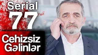 "Cehizsiz Gəlinlər" serialı – 77 ci seriya