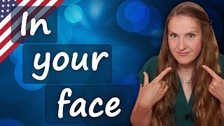 In one's face, popular English idioms, meaning, examples
