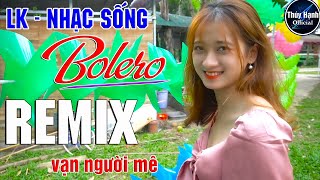 LK - Nhạc sống bolero remix đỉnh cao , người mẫu 2k xinh lung linh