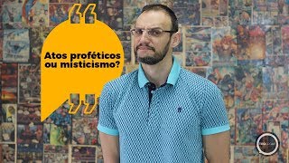 Teologar#25 - Ato profético ou misticismo?