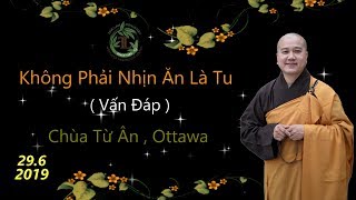 Không Phải Nhịn Ăn Là Tu ( Vấn Đáp ) - Thầy Thích Pháp Hòa ( Chùa Từ Ân Ottawa, On ngày 29.6.2019 )