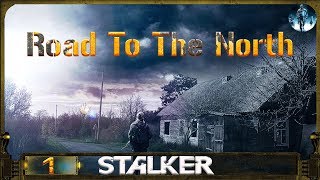 S.T.A.L.K.E.R. Road To The North - часть 1