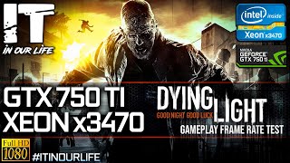 DYING LIGHT /Xeon x3470 /GTX 750 ti /gameplay test /1080p