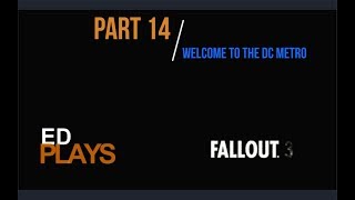 Let's Play Fallout 3 (Modded) #14 -  Welcome to the DC Metro