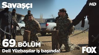 Deli Yüzbaşılar iş başında! Savaşçı 69. Bölüm