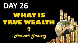 WHAT IS TRUE WEALTH -Prasath ganiraj