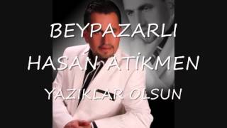 BEYPAZARLI HASAN ATİKMEN   YAZIKLAR OLSUN
