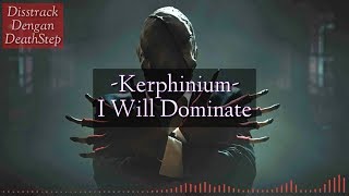 Kerphinium - I Will Dominate | Diss Lilyo ,MotherMouse,Rz ab,G.O.D,Jhaka PAKC [Deathstep]
