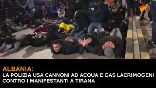 Albania: la polizia usa cannoni ad acqua e gas lacrimogeni contro i manifestanti a Tirana