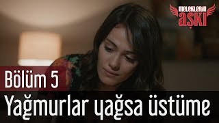 Meleklerin Aşkı 5. Bölüm - Yağmurlar Yağsa Üstüme