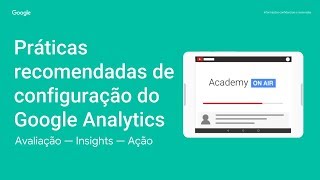 Academy on Air: Google Analytics - Práticas recomendadas de configuração (27.09.18)
