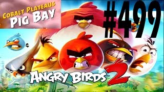 Angry Birds 2-Cobalt Plateaus Pig Bay Level-499 Three Star Walkthrough