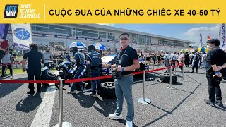 Trải nghiệm không khí cuộc đua của những chiếc xe giá 40-50 tỷ
