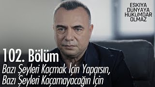 Bazı şeyleri kaçmak için yaparsın, bazı şeyleri... - Eşkıya Dünyaya Hükümdar Olmaz 102. Bölüm