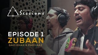 Zubaan - Gazi Khan Barna & Parvaaz | Equals Sessions - Episode 1