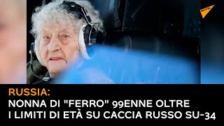 Russia: nonna di "ferro" 99enne oltre i limiti di età su caccia russo Su-34