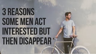 3 Reasons Some Guys Act Interested But Then Disappear (Christian Relationship Advice for Women)