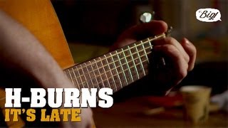 H-Burns - It's Late