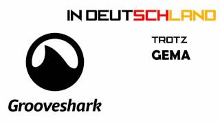GEMA GTFO:Grooveshark in Deutschland benutzen (HD)