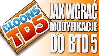 JAK WGRAĆ MODYFIKACJĘ DO BLOONS TD 5