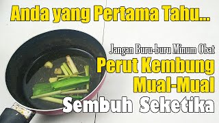JANGAN BURU-BURU MINUM OBAT BEBAS... PERUT KEMBUNG MAUPUN MUAL-MUAL SEMBUH ALAMI