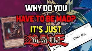 Why do you have to be mad? It's just Yu-Gi-Oh!