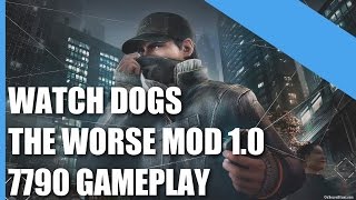 Watch Dogs  The Worse Mod 1.0 Gameplay On 7790