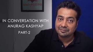 In conversation with Anurag Kashyap - Part 2