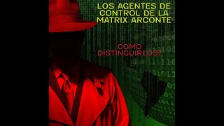 Como distinguir a Los Agentes del sistema de control arconte