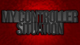 My Controller Situation!