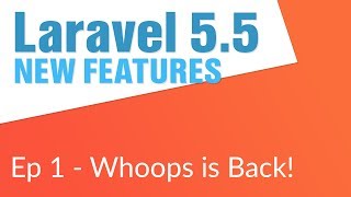 Whoops is Back in Laravel 5.5 (1/14) - Laravel 5.5 New Features