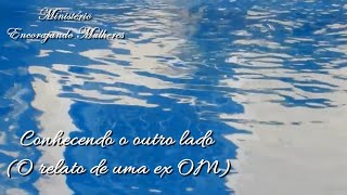 Conhecendo o outro lado (O relato de uma ex OM)