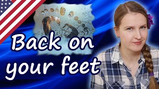 Back on one's feet, popular English idioms