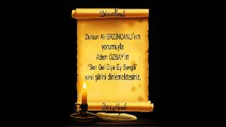 Dursun Ali ERZİNCANLI - Sen Gel Diye Ey Sevgili - (Adem ÖZBAY Şiiri)