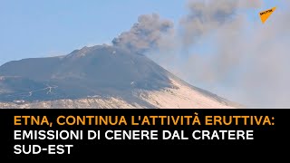Etna, continua l'attività eruttiva: emissioni di cenere dal cratere Sud-Est