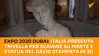 Expo 2020 #Dubai: Italia presenta trivella per scavare su Marte e statua del #David stampata in 3D