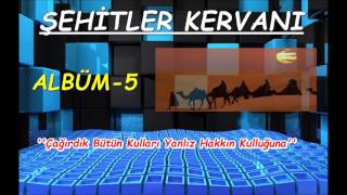 Şehitler Kervanı | Çağırdık Bütün Kulları Yanlız Hakkın Kulluğuna  {ALBÜM 5}