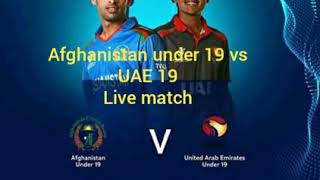 Afg 19 vs UAE 19 live match